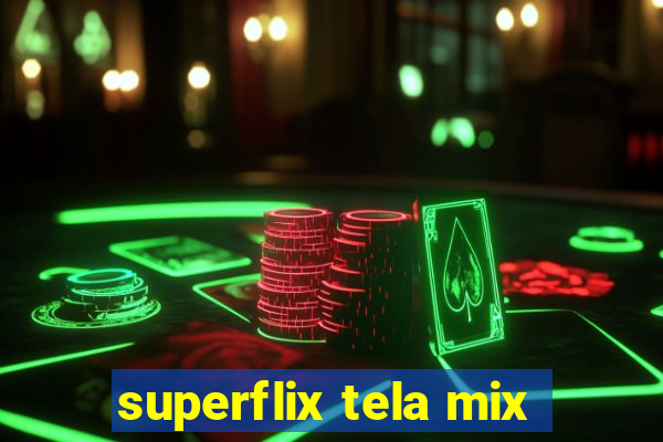 superflix tela mix